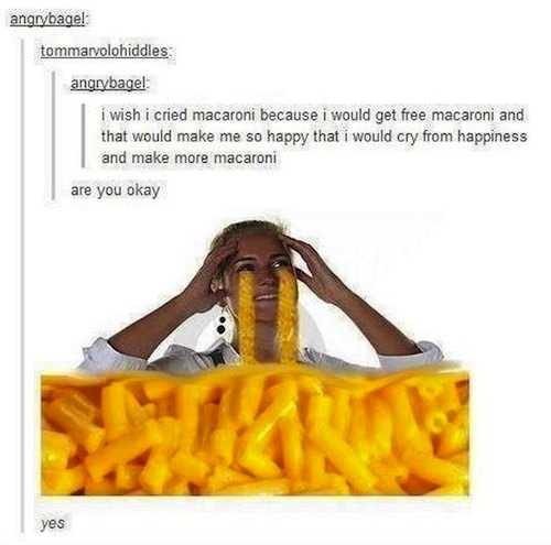 I wish I cry macaroni