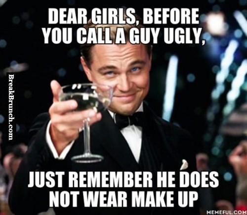 Remember ugly guys don't wear make up - BreakBrunch