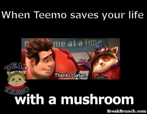 When Teemo saved your life