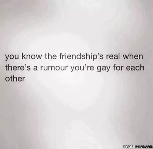 Friendship is real when there is a rumour that you are gay for each other