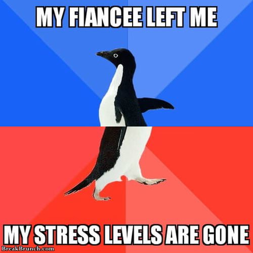 Fiancee and stress are gone