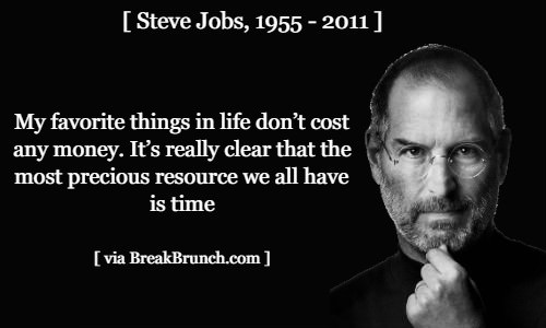 My favorite things in life don’t cost any money – Steve Jobs