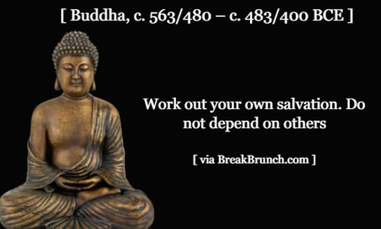 Work out your own salvation – Buddha