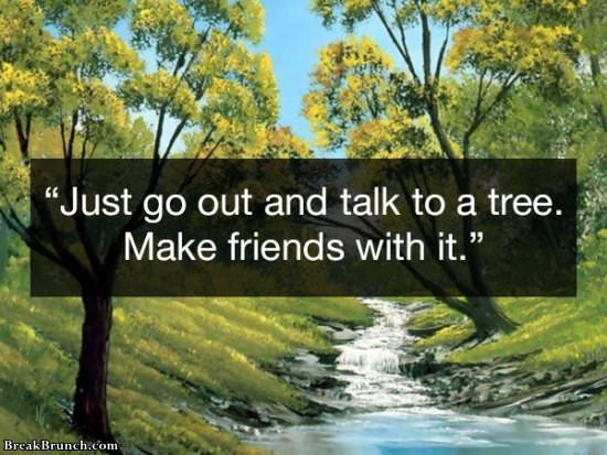 Go and talk to tree