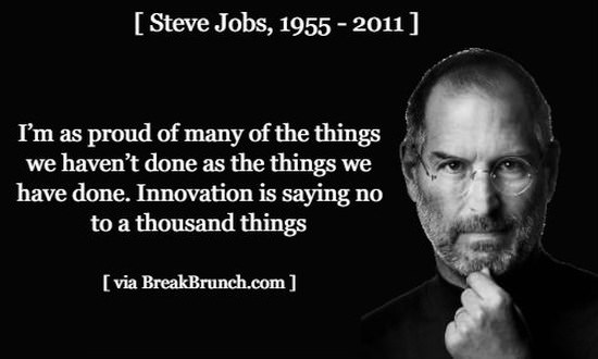 Innovation is saying no to a thousand things – Steve Jobs