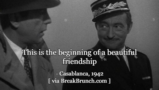 This is the beginning of a beautiful friendship – Casablanca