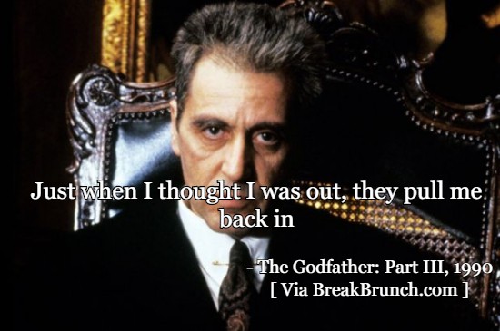 Just when I thought I was out, they pull me back in – The Godfather Part III