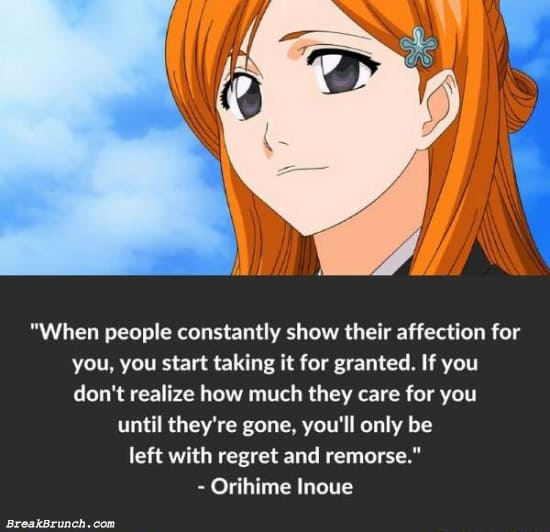 Do not take anything for granted – Orihime Inoue