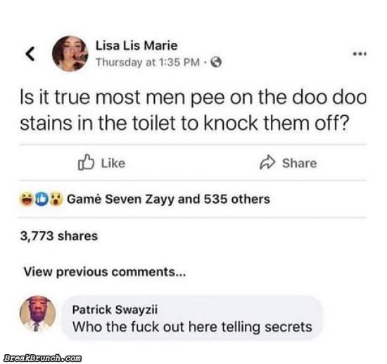 Most men pee on the doo doo stains