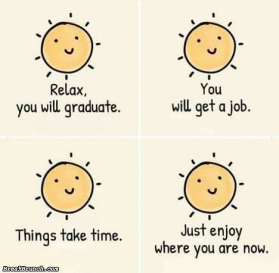 Relax and enjoy where you are now