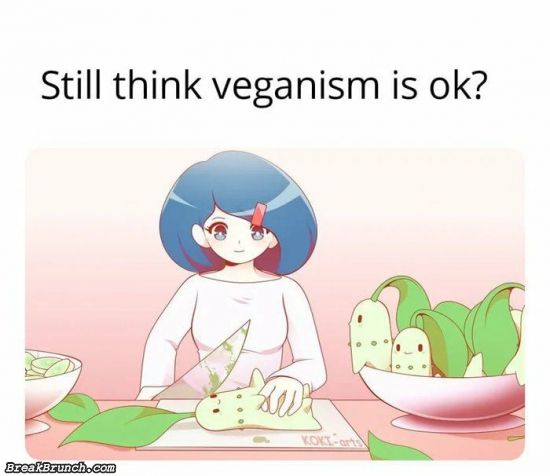 Still think veganism is ok