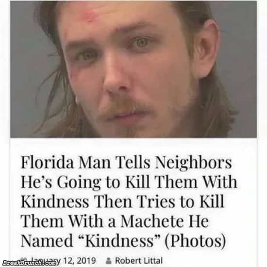 Florida man tells try to kill neighbors with a machete named kindness