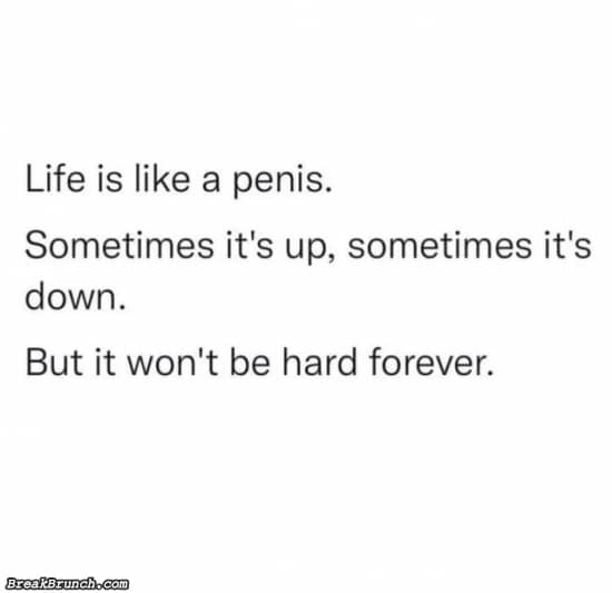 Life is like a penis