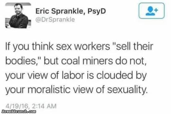View of labor is clouded by your moralistic view of sexuality