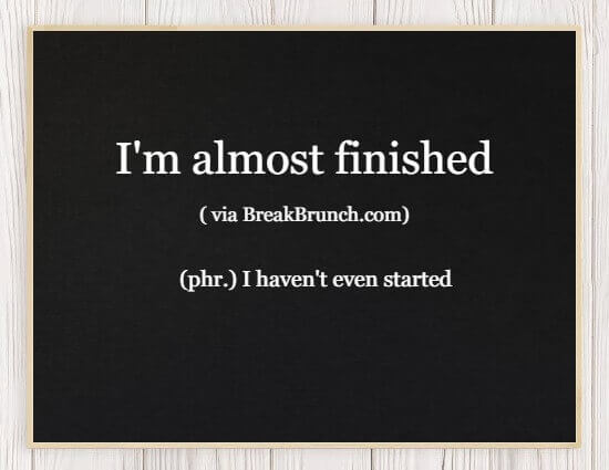 Hilarious Honest Dictionary – I’m Almost Finished