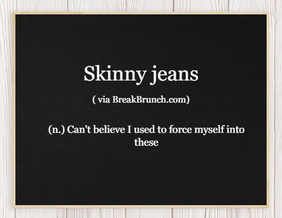 Hilarious Honest Dictionary – Skinny Jeans