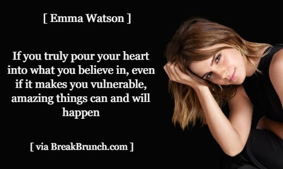 If you truly pour your heart into what you believe in – Emma Watson