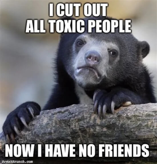 I cut all the toxic people