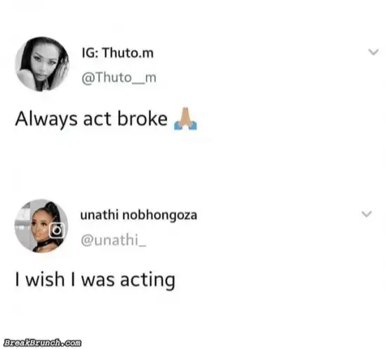 Always act broke