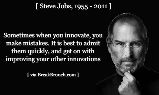 Admit your mistakes and improve them – Steve Jobs