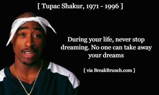 No one can take away your dreams – Tupac