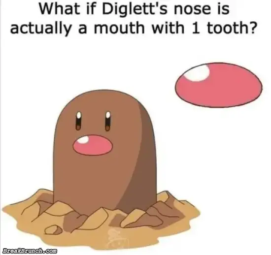 What if Diglett’s nose is a mouth with 1 tooth
