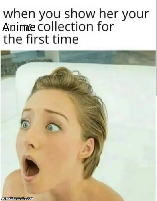 When you show her your anime collection