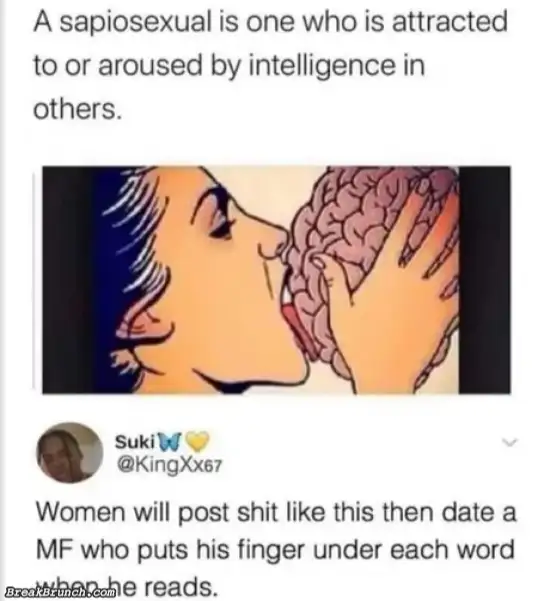 Sapiosexual is someone who is attracted to intelligence
