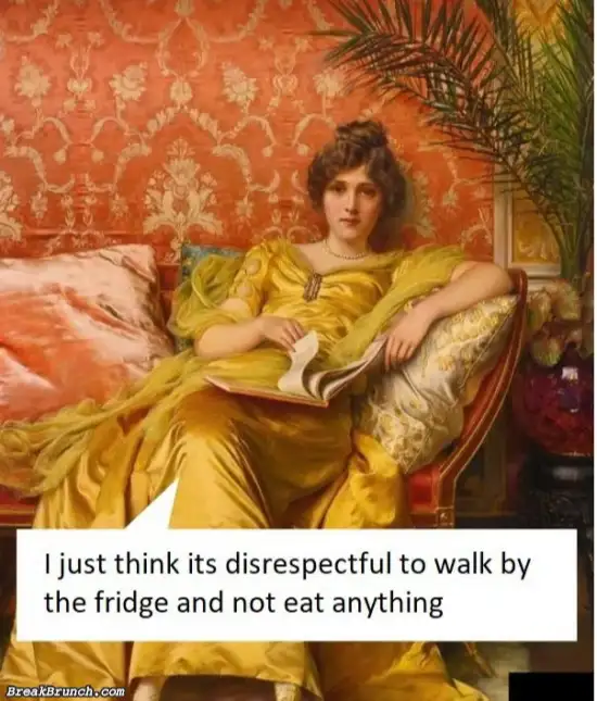 Disrespectful to walk by fridge without eating