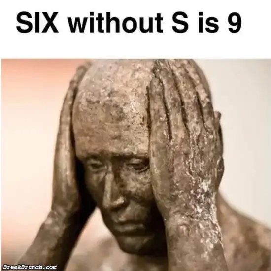 Six without S is 9