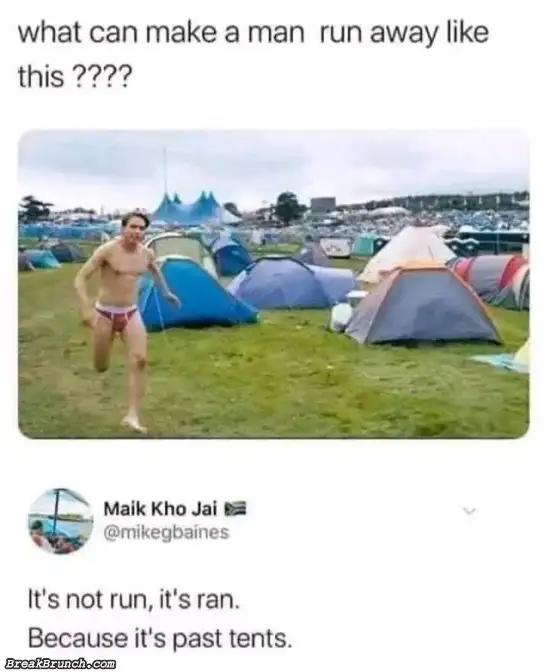He is running past tent