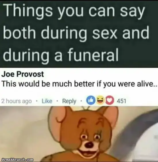 Things you can say during sex and funeral