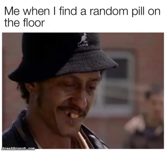 When I find random pills on the ground