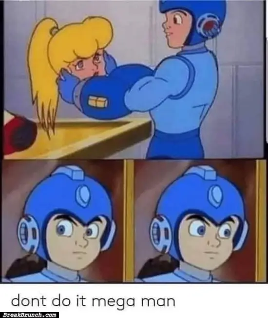 Don’t even think about it mega man
