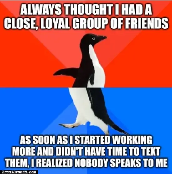 I guess I have no close friend
