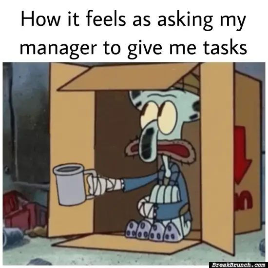 When I ask my manager for tasks