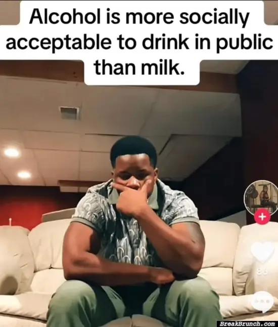 Alcohol is more socially acceptable to drink in public than milk