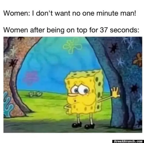 I don’t want one minute guy