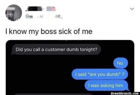 My boss is sick of me