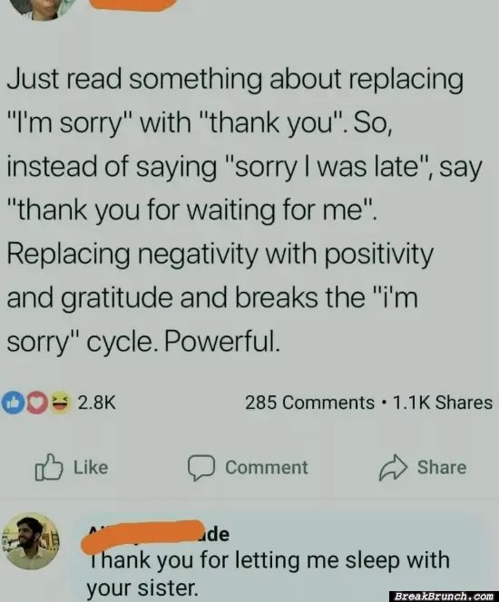 Replace I am sorry with thank you
