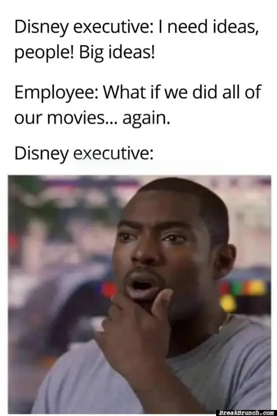 Disney executiveswhen they need biug ideas
