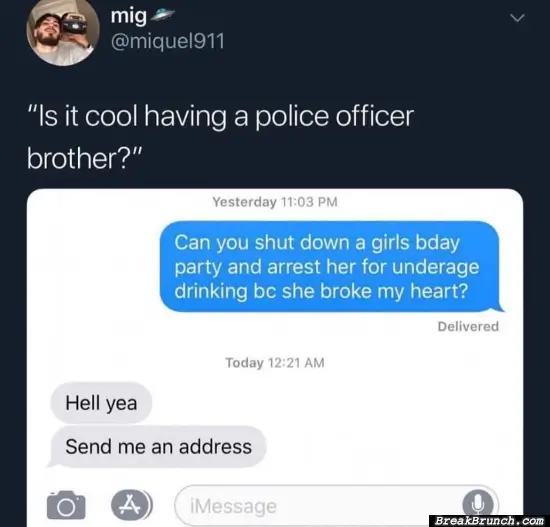 It is super cool to have a police office brother