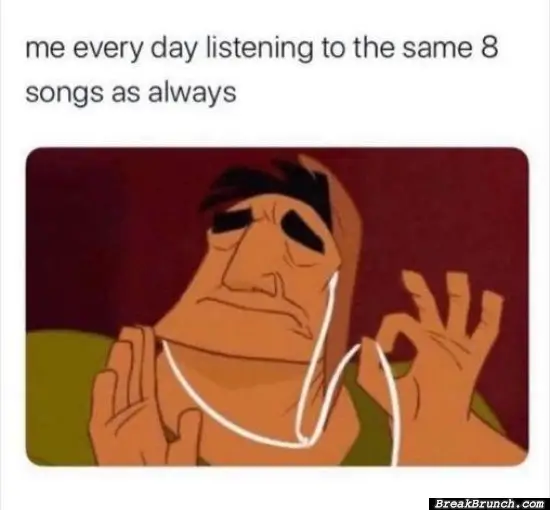 I listen to the same songs over and over again