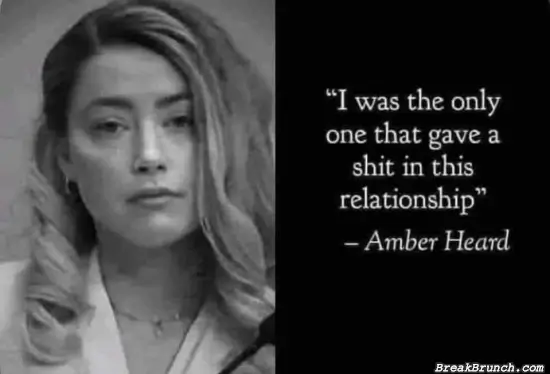 Amber was the one who gave shit in the relationship