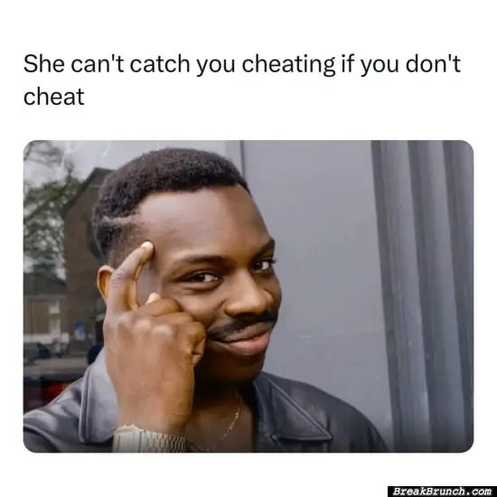 Just don’t cheat