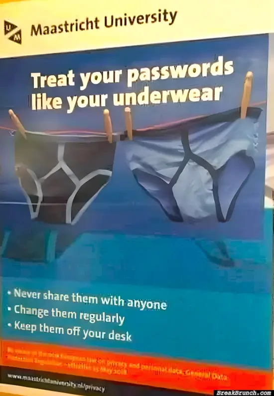 Treat your password like your underware