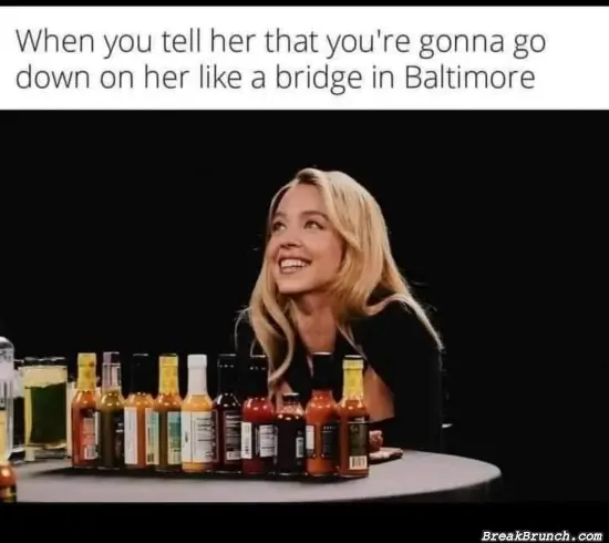 Go down on her like bridge in Baltimore