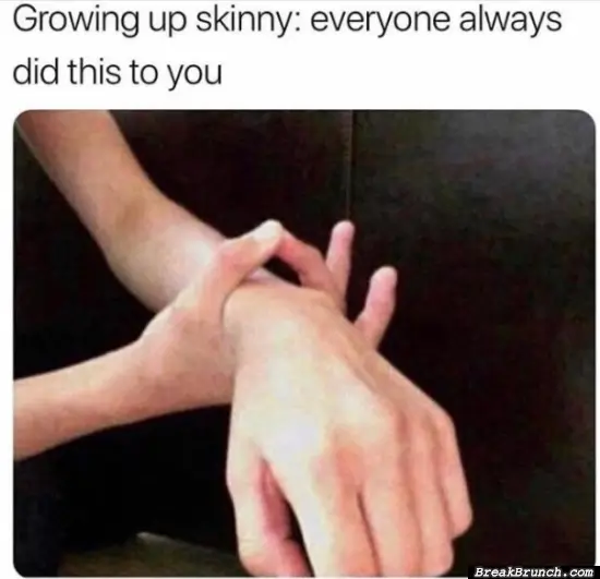 They do this to skinny people all the time