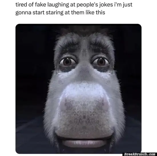 So tired of laughing at people’s joke