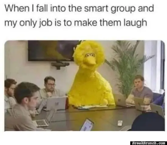 When you are in a group of smart people